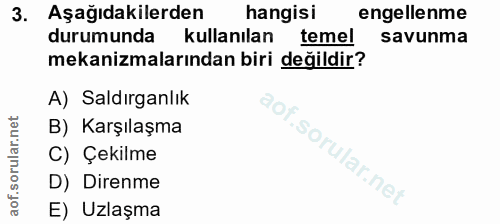3. soru: Aşağıdakilerden hangisi engellenme durumunda kullanılan temel savunma mekanizmalarından biri değildir? A) Saldırganlı…