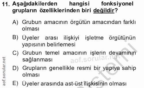 11. soru: Aşağıdakilerden hangisi fonksiyonel grupların özelliklerinden biri değildir? A) Grubun amacının örgütün amacından far…