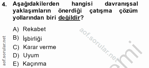 4. soru: Aşağıdakilerden hangisi davranışsal yaklaşımların önerdiği çatışma çözüm yollarından biri değildir? A) Rekabet B) İşb…