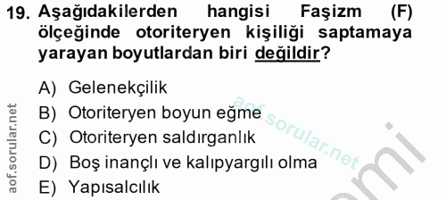 19. soru: Aşağıdakilerden hangisi Faşizm (F) ölçeğinde otoriteryen kişiliği saptamaya yarayan boyutlardan biri değildir? A) Gel…