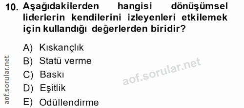 10. soru: Aşağıdakilerden hangisi dönüşümsel liderlerin kendilerini izleyenleri etkilemek için kullandığı değerlerden biridir?…