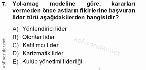 7. soru: Yol-amaç modeline göre, kararları vermeden önce astların fikirlerine başvuran lider türü aşağıdakilerden hangisidir?…