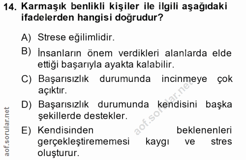 14. soru: Karmaşık benlikli kişiler ile ilgili aşağıdaki ifadelerden hangisi doğrudur? A) Strese eğilimlidir. B) İnsanların öne…