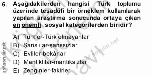 6. soru: Aşağıdakilerden, hangisi Türk toplumu üzerinde tesadüfi bir örneklem kullanılarak yapılan araştırma sonucunda ortaya…