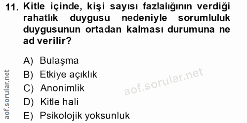 11. soru: Kitle içinde, kişi sayısı fazlalığının verdiği rahatlık duygusu nedeniyle sorumluluk duygusunun ortadan kalması durum…