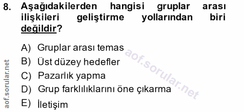 8. soru: Aşağıdakilerden hangisi gruplar arası ilişkileri geliştirme yollarından biri değildir? A) Gruplar arası temas B) Üst…
