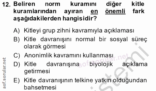 12. soru: Beliren norm kuramını diğer Kitle kuramlarından ayıran en önemli fark aşağıdakilerden hangisidir? A) Kitleyi grup zih…