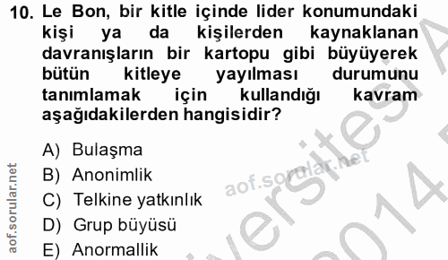 10. soru: Le Bon, bir kitle içinde lider konumundaki kişi ya da kişilerden kaynaklanan davranışların bir kartopu gibi büyüyerek…