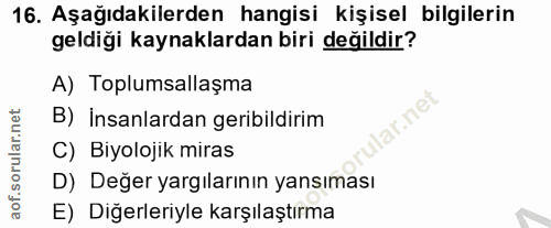 16. soru: Aşağıdakilerden hangisi kişisel bilgilerin geldiği kaynaklardan biri değildir? A) Toplumsallaşma B) İnsanlardan gerib…