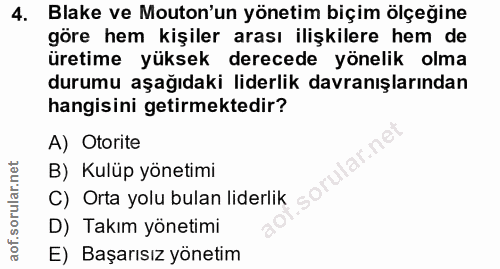 4. soru: Blake ve Mouton'un yönetim biçim ölçeğine göre hem kişiler arası ilişkilere hem de üretime yüksek derecede yönelik ol…