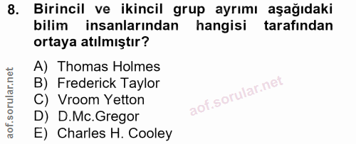 8. soru: Birincil ve ikincil grup ayrımı aşağıdaki bilim insanlarından hangisi tarafından ortaya atılmıştır? A) Thomas Holmes…