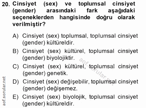 20. soru: Cinsiyet (sex) ve toplumsal cinsiyet (gender) arasındaki fark aşağıdaki seçeneklerden hangisinde doğru olarak verilmi…