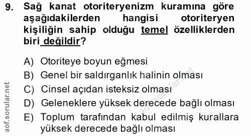 9. soru: Sağ kanat otoriteryenizm kuramına göre aşağıdakilerden hangisi otoriteryen kişiliğin sahip olduğu temel özelliklerden…