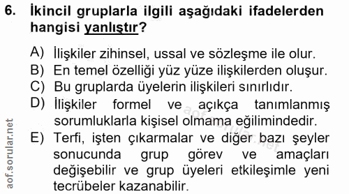 6. soru: İkincil gruplarla ilgili aşağıdaki ifadelerden hangisi yanlıştır? A) İlişkiler zihinsel, ussal ve sözleşme ile olur.…