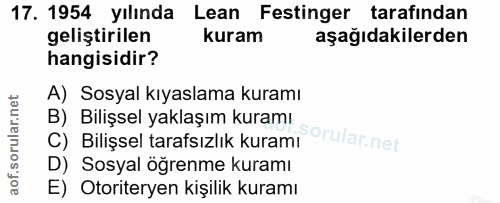 17. soru: 1954 yılında Lean Festinger tarafından geliştirilen kuram aşağıdakilerden hangisidir? A) Sosyal kıyaslama kuramı B) B…