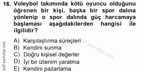 16. soru: Voleybol takımında kötü oyuncu olduğunu öğrenen bir kişi, başka bir spor dalına yönlenip o spor dalında güç harcamaya…