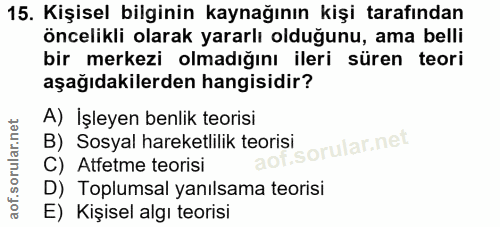 15. soru: Kişisel bilginin kaynağının kişi tarafından öncelikli olarak yararlı olduğunu, ama belli bir merkezi olmadığını ileri…
