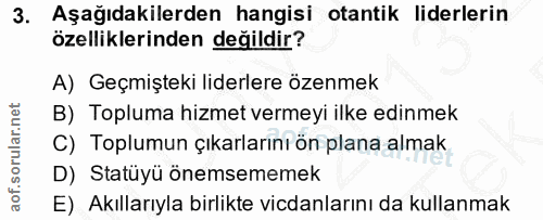 3. soru: Aşağıdakilerden hangisi otantik liderlerin özelliklerinden değildir? A) Geçmişteki liderlere özenmek B) Topluma hizme…