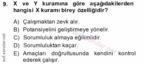 9. soru: X ve Y kuramına göre aşağıdakilerden hangisi X kuramı birey özelliğidir? A) Çalışmaktan zevk alır. B) Potansiyelini g…