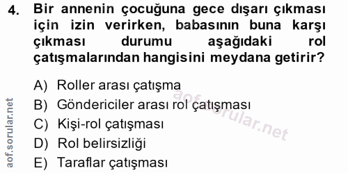 4. soru: Bir annenin çocuğuna gece dışarı çıkması için izin verirken, babasının buna karşı Çıkması durumu aşağıdaki rol çatışm…