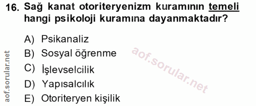 16. soru: Sağ kanat otoriteryenizm kuramının temeli hangi psikoloji kuramına dayanmaktadır? A) Psikanaliz B) Sosyal öğrenme C)…