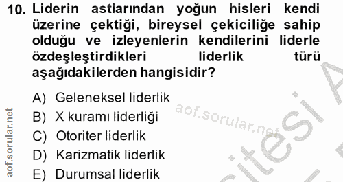 10. soru: Liderin astlarından yoğun hisleri kendi üzerine çektiği, bireysel çekiciliğe sahip olduğu ve izleyenlerin kendilerini…