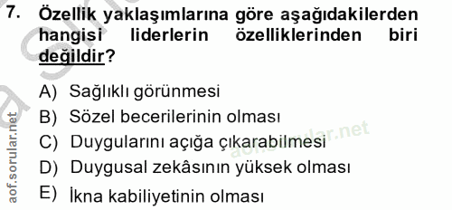 7. soru: Özellik yaklaşımlarına göre aşağıdakilerden hangisi® liderlerin özelliklerinden biri değildir? A) Sağlıklı görünmesi…