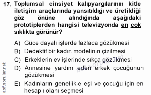 17. soru: Toplumsal cinsiyet kalıpyargılarının kitle iletişim araçlarında yansıtıldığı ve üretildiği göz Önüne alındığında aşağ…