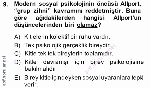 9. soru: Modern sosyal psikolojinin öncüsü Allport, "grup zihni" kavramını reddetmiştir. Buna göre ağıdakilerden hangisi Allpo…
