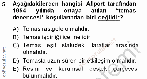 5. soru: Aşağıdakilerden hangisi Allport tarafindan 1954 yılında ortaya atılan "temas denencesi" koşullarından biri değildir?…