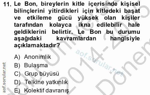 11. soru: Le Bon, bireylerin kitle içerisinde kişisel bilinçlerini yitirdikleri için kitledeki başat ve etkileme gücü yüksek ol…