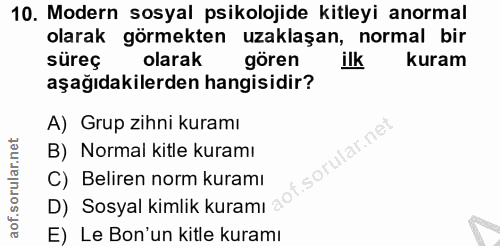 10. soru: Modern sosyal psikolojide kitleyi anormal olarak görmekten uzaklaşan, normal bir süreç olarak gören kuram aşağıdakile…