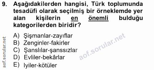 9. soru: Aşağıdakilerden hangisi, Türk toplumunda tesadüfi olarak seçilmiş bir örneklemde yer alan kişilerin en önemli bulduğu…