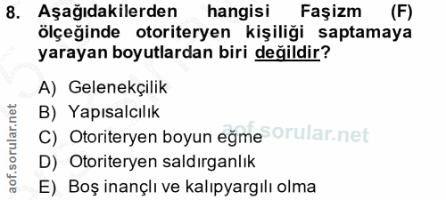 8. soru: Aşağıdakilerden hangisi Faşizm (F) ölçeğinde otoriteryen kişiliği saptamaya yarayan boyutlardan biri değildir? A) Gel…