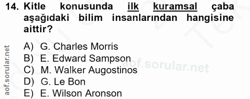 14. soru: Kitle konusunda ilk kuramsal çaba aşağıdaki bilim insanlarından hangisine aittir? A) G. Charles Morris B) E. Edward S…