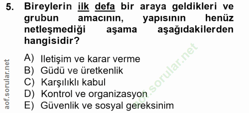 5. soru: Bireylerin ilk defa bir araya geldikleri ve grubun amacının, yapısının henüz netleşmediği aşama aşağıdakilerden hangi…