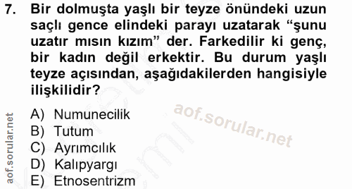 7. soru: Bir dolmuşta yaşlı bir teyze önündeki uzun saçlı gence elindeki parayı uzatarak "şunu uzatır mısın kızım" der. Farked…