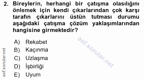 2. soru: Bireylerin, herhangi bir çatışma olasılığını önlemek için kendi çıkarlarından çok karşı tarafın çıkarlarını üstün tut…