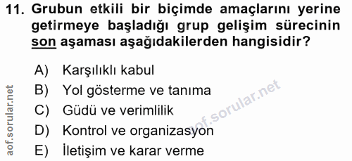 11. soru: Grubun etkili bir biçimde amaçlarını yerine getirmeye başladığı grup gelişim sürecinin son aşaması aşağıdakilerden ha…