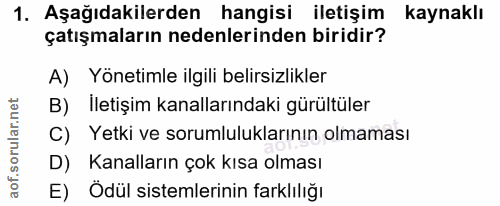 1. soru: Aşağıdakilerden hangisi iletişim kaynaklı çatışmaların nedenlerinden biridir? A) Yönetimle ilgili belirsizlikler B) İ…