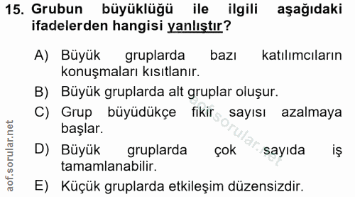 15. soru: Grubun büyüklüğü ile ilgili aşağıdaki ifadelerden hangisi yanlıştır? A) Büyük gruplarda bazı katılımcıların konuşmala…