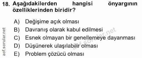 18. soru: Aşağıdakilerden hangisi önyargının özelliklerinden biridir? A) Değişime açık olması B) Davranış olarak kabul edilmesi…