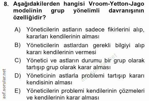 8. soru: Aşağıdakilerden hangisi Vroom-Yetton-Jago modelinin grup yönelimli davranışının özelliğidir? A) Yöneticilerin astları…