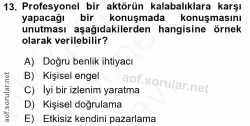 13. soru: Profesyonel bir aktörün kalabalıklara karşı yapacağı bir konuşmada konuşmasını unutması aşağıdakilerden hangisine örn…