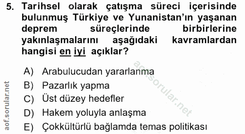 5. soru: Tarihsel olarak çatışma süreci içerisinde bulunmuş Türkiye ve Yunanistan'ın yaşanan deprem süreçlerinde birbirlerine…