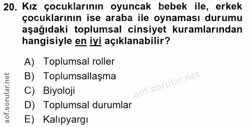 20. soru: Kız çocuklarının oyuncak bebek ile, erkek çocuklarının ise araba ile oynaması durumu aşağıdaki toplumsal cinsiyet kur…