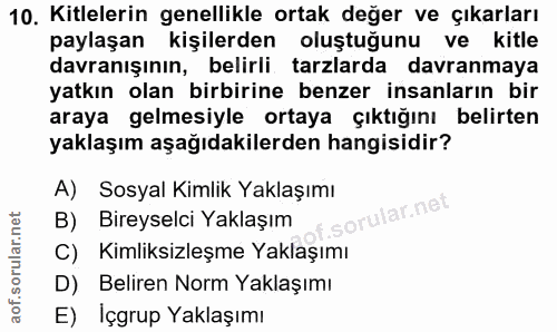 10. soru: Kitlelerin genellikle ortak değer ve çıkarları paylaşan kişilerden oluştuğunu ve kitle davranışının, belirli tarzlard…