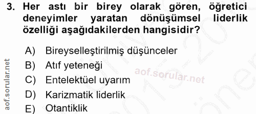 3. soru: Her astı bir birey olarak gören, öğretici deneyimler yaratan dönüşümsel liderlik özelliği aşağıdakilerden hangisidir?…