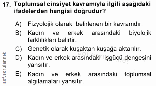 17. soru: Toplumsal cinsiyet kavramıyla ilgili aşağıdaki ifadelerden hangisi doğrudur? A) Fizyolojik olarak belirlenen bir kavr…