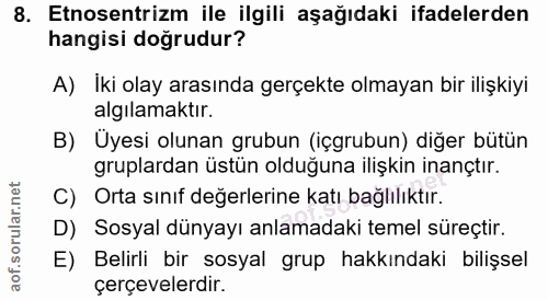 8. soru: Etnosentrizm ile ilgili aşağıdaki ifadelerden hangisi doğrudur? A) İki olay arasında gerçekte olmayan bir ilişkiyi al…